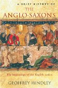 Brief History of the Anglo-Saxons: The Beginnings of the English Nation, A Brief History of the Anglo-Saxons: The Beginnings of the English Nation, A