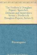 Frederick Douglass Papers: Volume 1, Series One: Speeches, Debates, and Interviews, 1841-1846 (The Frederick Douglass Papers Series), The Frederick Douglass Papers: Volume 1, Series One: Speeches, Debates, and Interviews, 1841-1846 (The Frederick Douglass Papers Series), The