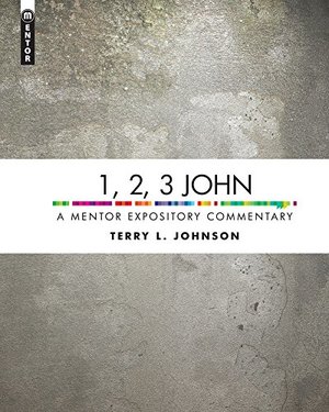 1, 2, 3 John: A Mentor Expository Commentary 1, 2, 3 John: A Mentor Expository Commentary