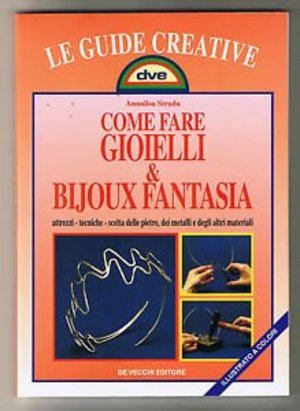 Come fare gioielli e bijoux fantasia Come fare gioielli e bijoux fantasia