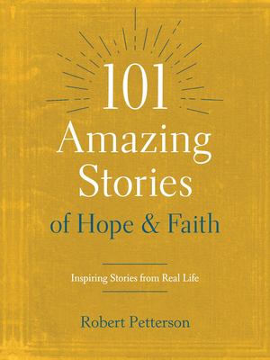 101 Amazing Stories of Hope and Faith 101 Amazing Stories of Hope and Faith