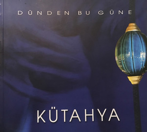 Dünden Bugüne Kütahya Dünden Bugüne Kütahya