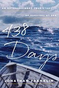 438 Days: An Extraordinary True Story of Survival at Sea 438 Days: An Extraordinary True Story of Survival at Sea