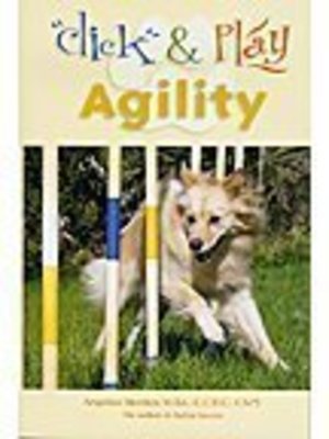 Click and Play Agility : Clicker Training for Successful Dog Agility Click and Play Agility : Clicker Training for Successful Dog Agility