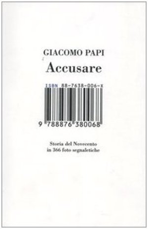 Accusare. Storia del Novecento in 366 foto segnaletiche Accusare. Storia del Novecento in 366 foto segnaletiche