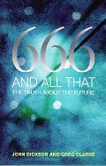 666 and All That: The Truth About the Future 666 and All That: The Truth About the Future