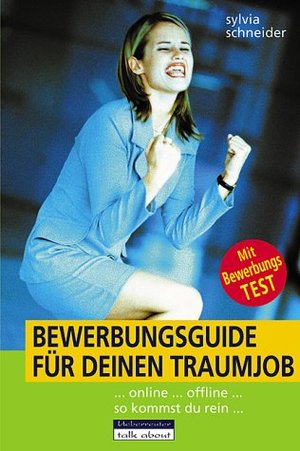 Bewerbungs-Guide für deinen Traumjob: ...online ...offline ...so kommst du rein Bewerbungs-Guide für deinen Traumjob: ...online ...offline ...so kommst du rein