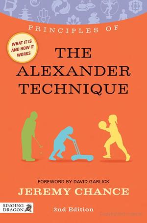 Principles of the Alexander Technique Principles of the Alexander Technique