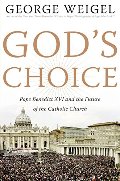 God's Choice: Pope Benedict XVI and the Future of the Catholic Church God's Choice: Pope Benedict XVI and the Future of the Catholic Church