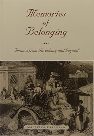 Memories of Belonging: Images from the Colony and Beyond Memories of Belonging: Images from the Colony and Beyond
