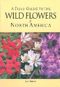 Field Guide to the Wild Flowers of North America, A Field Guide to the Wild Flowers of North America, A