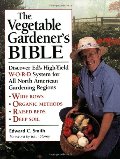 Vegetable Gardener's Bible: Discover Ed's High-Yield W-O-R-D System for All North American Gardening Regions, The Vegetable Gardener's Bible: Discover Ed's High-Yield W-O-R-D System for All North American Gardening Regions, The