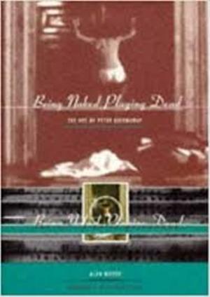 Being naked playing dead, the art of peter greenaway Being naked playing dead, the art of peter greenaway