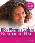 Black Woman's Guide to Beautiful Hair: A Positive Approach to Managing any Hair Type and Style, The Black Woman's Guide to Beautiful Hair: A Positive Approach to Managing any Hair Type and Style, The